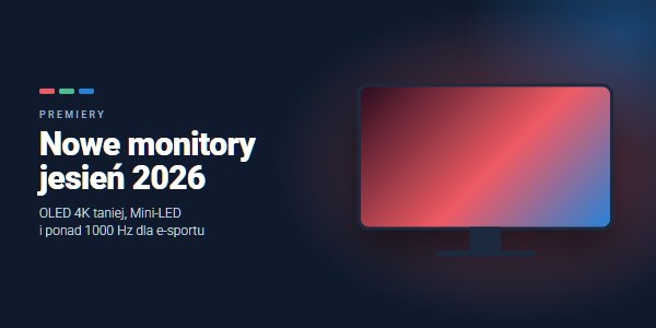 Premiery monitorów jesień 2026: tańszy OLED 4K, Mini-LED i ponad 1000 Hz
